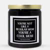 You're Not Like A Regular Mom You're A Cool Mom Candle (Classic Style)