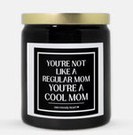 You're Not Like A Regular Mom You're A Cool Mom Candle (Classic Style)