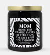 Mom I Hope This Candle Smells Better Than The Shit I Put You Through Candle (Modern Style)