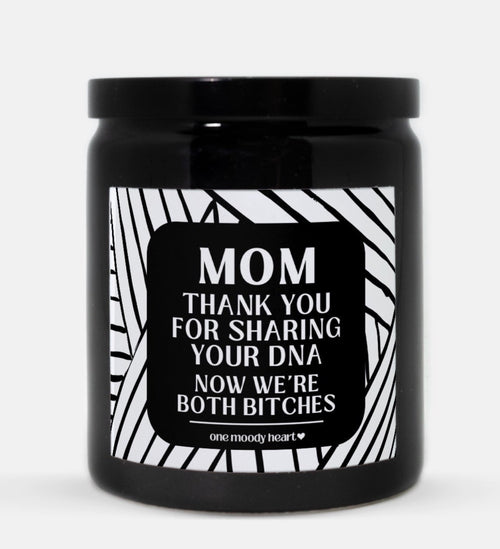Mom Thank You For Sharing Your DNA Now We're Both Bitches Candle (Modern Style)