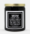 Mom I Hope This Candle Smells Better Than The Shit I Put You Through Candle (Classic Style)