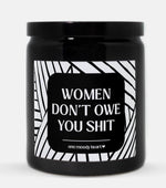 Women Don't Owe You Shit Candle (Modern Style)