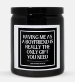 Having Me As A Boyfriend Is Really The Only Gift You Need Candle (Classic Style)