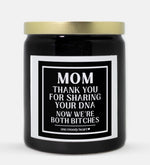 Mom Thank You For Sharing Your DNA Now We're Both Bitches Candle (Classic Style)