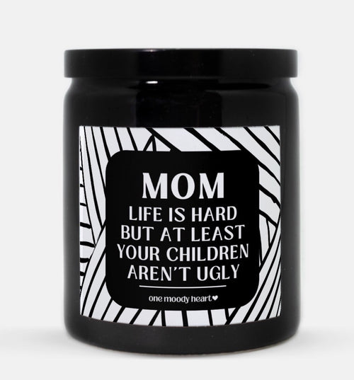 Mom Life Is Hard But At Least Your Children Aren't Ugly Candle (Modern Style)