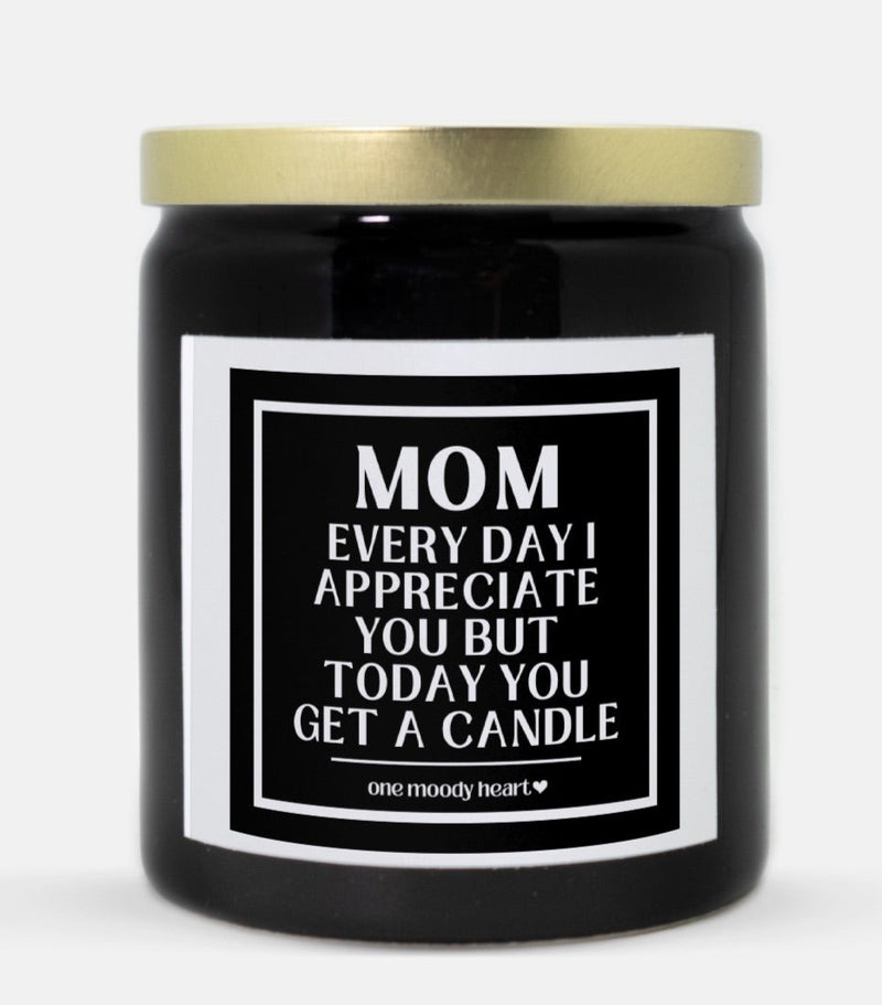 Mom Everyday I Appreciate You But Today You Get A Candle (Classic Style)