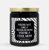 You're Not Like A Regular Mom You're A Cool Mom Candle (Modern Style)
