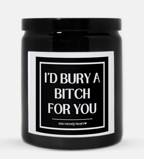 I'd Bury A Bitch For You Candle (Classic Style)
