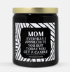 Mom Everyday I Appreciate You But Today You Get A Candle (Modern Style)