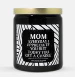Mom Everyday I Appreciate You But Today You Get A Candle (Modern Style)