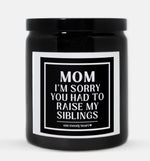 Mom I'm Sorry You Had To Raise My Siblings Candle (Classic Style)