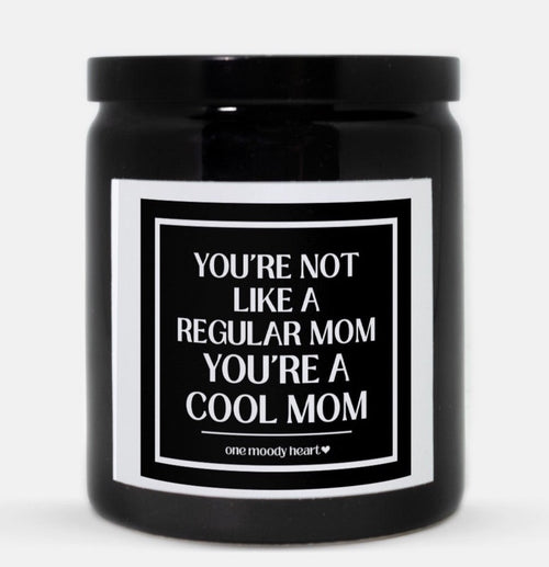 You're Not Like A Regular Mom You're A Cool Mom Candle (Classic Style)
