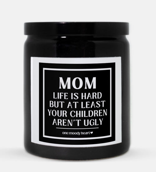 Mom Life Is Hard But At Least Your Children Aren't Ugly Candle (Classic Style)